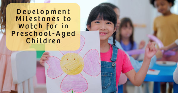 Development Milestones to Watch for in Preschool-Aged Children
